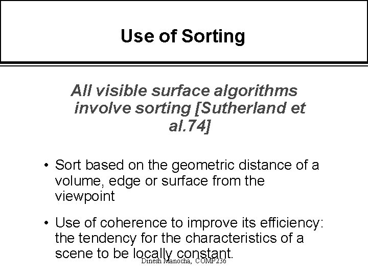 Use of Sorting All visible surface algorithms involve sorting [Sutherland et al. 74] •
