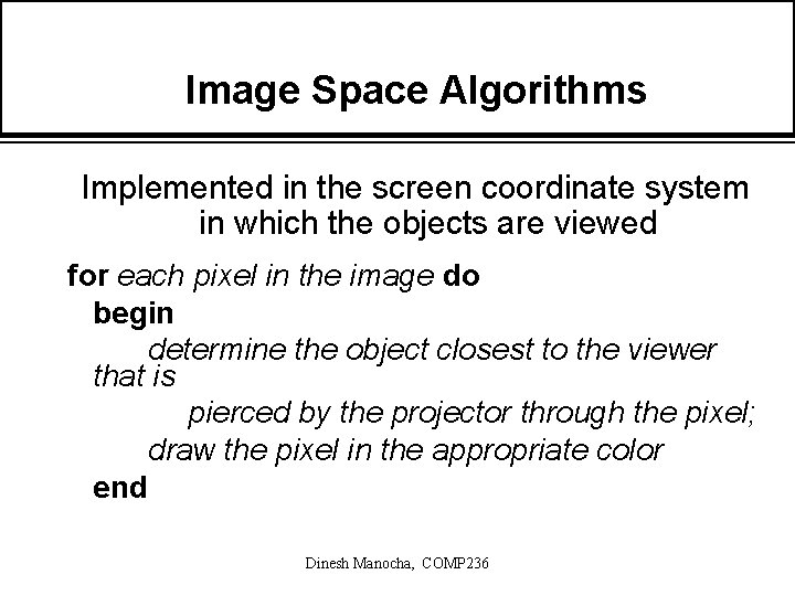 Image Space Algorithms Implemented in the screen coordinate system in which the objects are