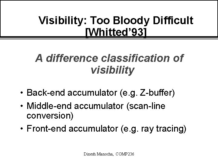 Visibility: Too Bloody Difficult [Whitted’ 93] A difference classification of visibility • Back-end accumulator