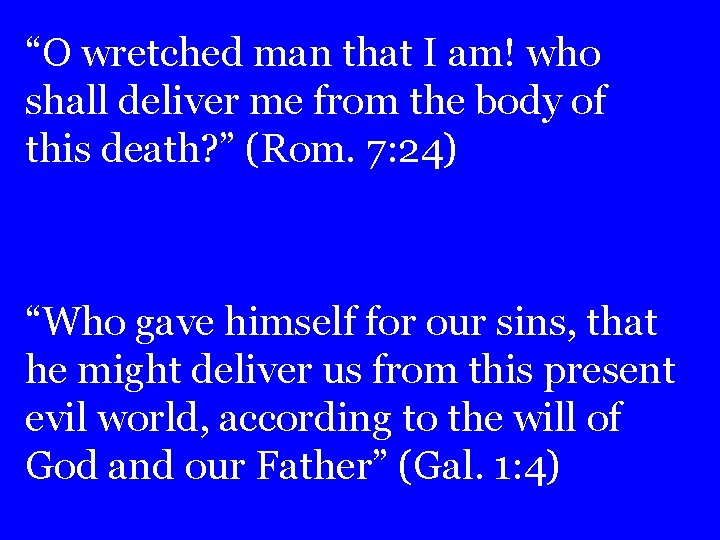 “O wretched man that I am! who shall deliver me from the body of