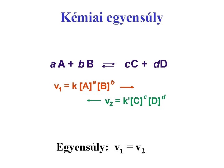 Kémiai egyensúly Egyensúly: v 1 = v 2 
