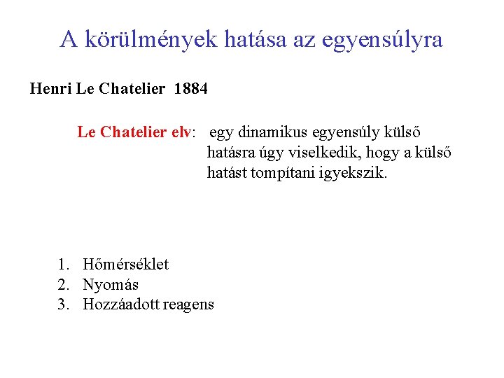 A körülmények hatása az egyensúlyra Henri Le Chatelier 1884 Le Chatelier elv: egy dinamikus