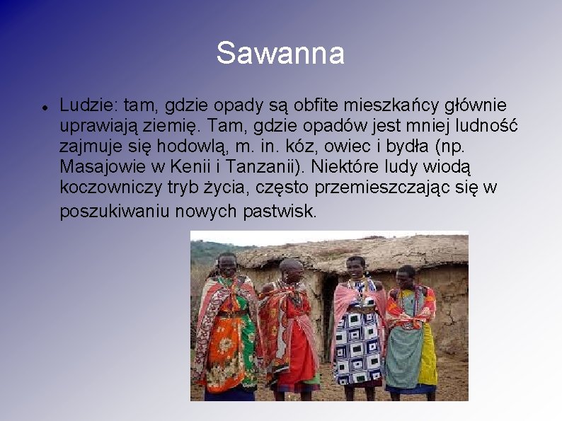 Sawanna Ludzie: tam, gdzie opady są obfite mieszkańcy głównie uprawiają ziemię. Tam, gdzie opadów