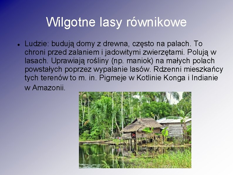 Wilgotne lasy równikowe Ludzie: budują domy z drewna, często na palach. To chroni przed