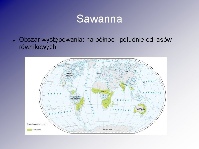 Sawanna Obszar występowania: na północ i południe od lasów równikowych. 