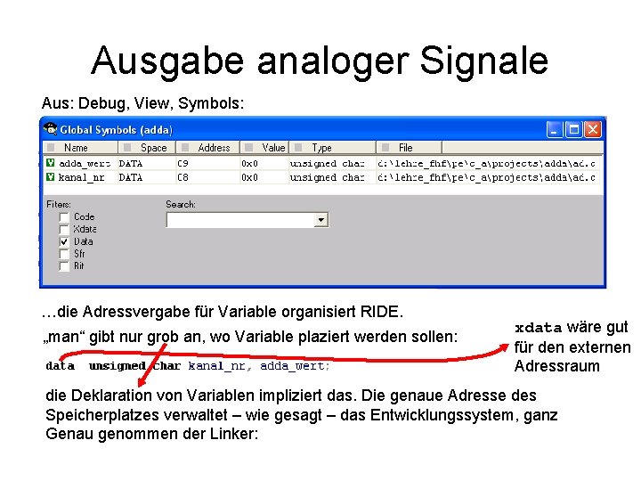 Ausgabe analoger Signale Aus: Debug, View, Symbols: …die Adressvergabe für Variable organisiert RIDE. „man“