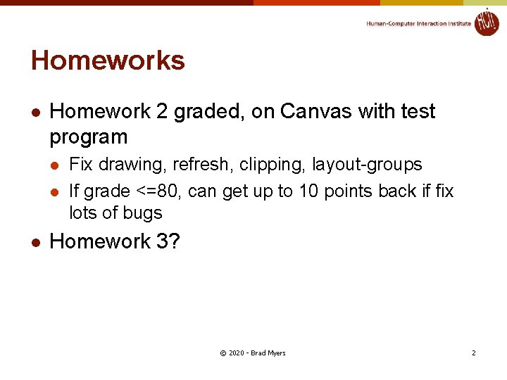Homeworks l Homework 2 graded, on Canvas with test program l l l Fix
