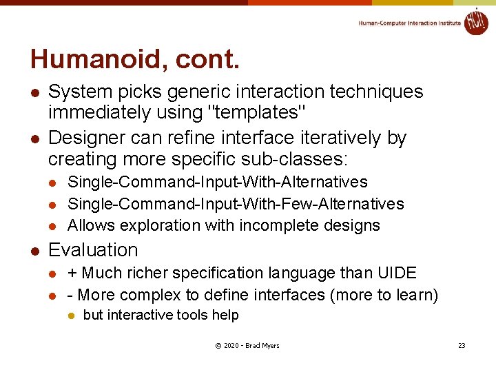 Humanoid, cont. l l System picks generic interaction techniques immediately using "templates" Designer can