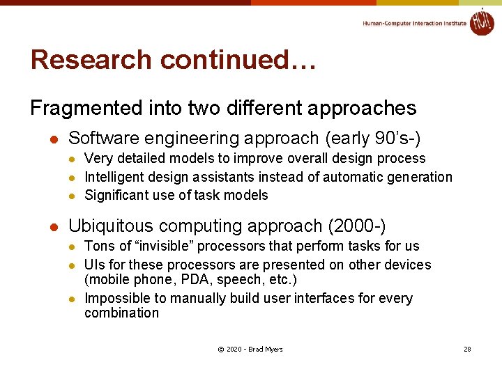 Research continued… Fragmented into two different approaches l Software engineering approach (early 90’s-) l