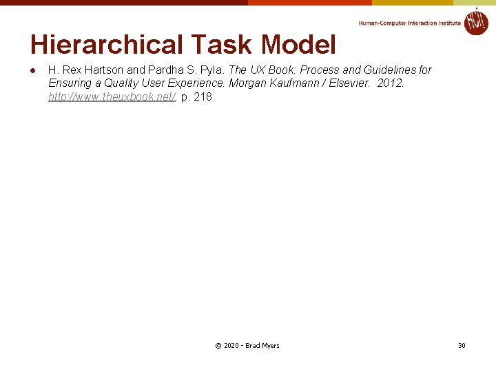 Hierarchical Task Model l H. Rex Hartson and Pardha S. Pyla. The UX Book: