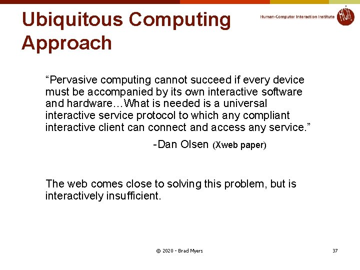 Ubiquitous Computing Approach “Pervasive computing cannot succeed if every device must be accompanied by