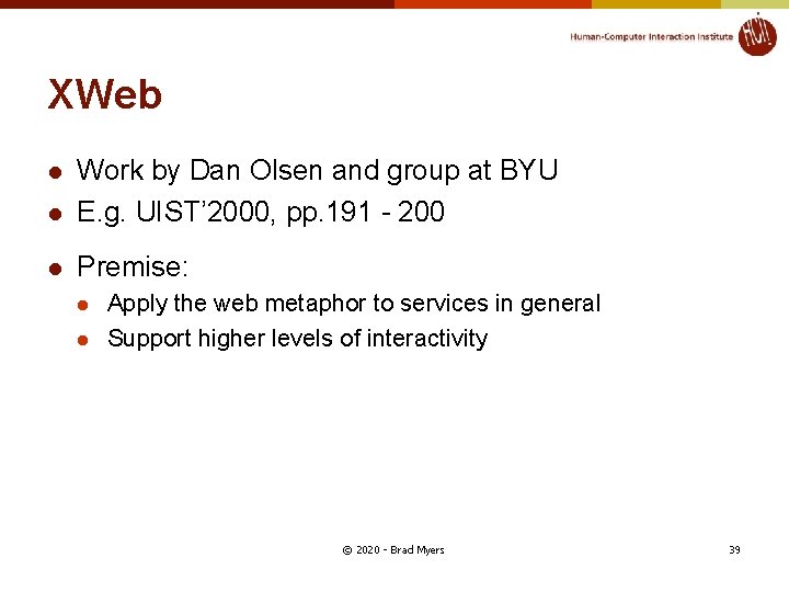 XWeb l Work by Dan Olsen and group at BYU E. g. UIST’ 2000,