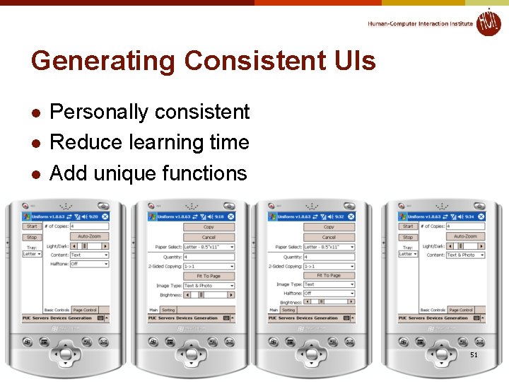 Generating Consistent UIs l l l Personally consistent Reduce learning time Add unique functions