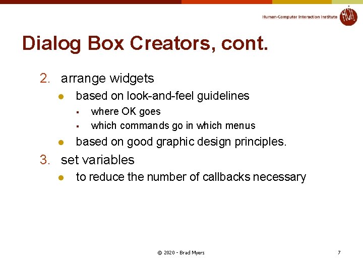 Dialog Box Creators, cont. 2. arrange widgets l based on look-and-feel guidelines § §