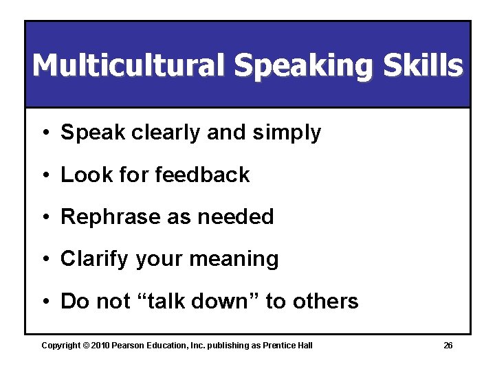 Multicultural Speaking Skills • Speak clearly and simply • Look for feedback • Rephrase
