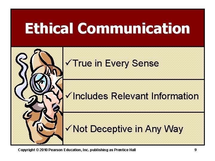 Ethical Communication üTrue in Every Sense üIncludes Relevant Information üNot Deceptive in Any Way