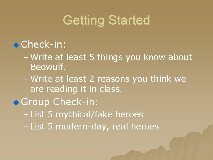 Getting Started u Check-in: – Write at least 5 things you know about Beowulf.