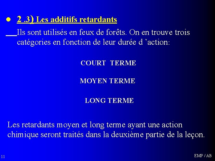 l 2. 3) Les additifs retardants Ils sont utilisés en feux de forêts. On