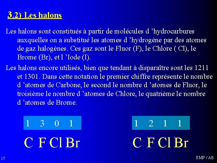 3. 2) Les halons sont constitués à partir de molécules d ’hydrocarbures auxquelles on