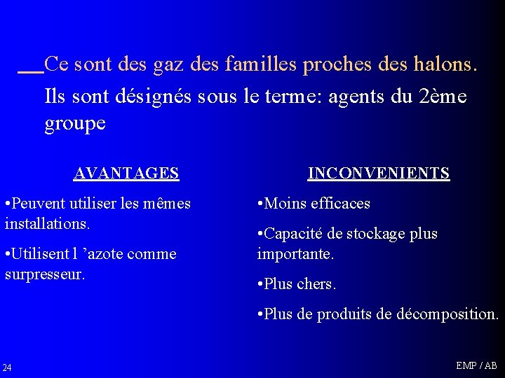 Ce sont des gaz des familles proches des halons. Ils sont désignés sous le