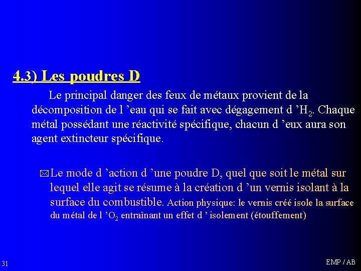 4. 3) Les poudres D Le principal danger des feux de métaux provient de