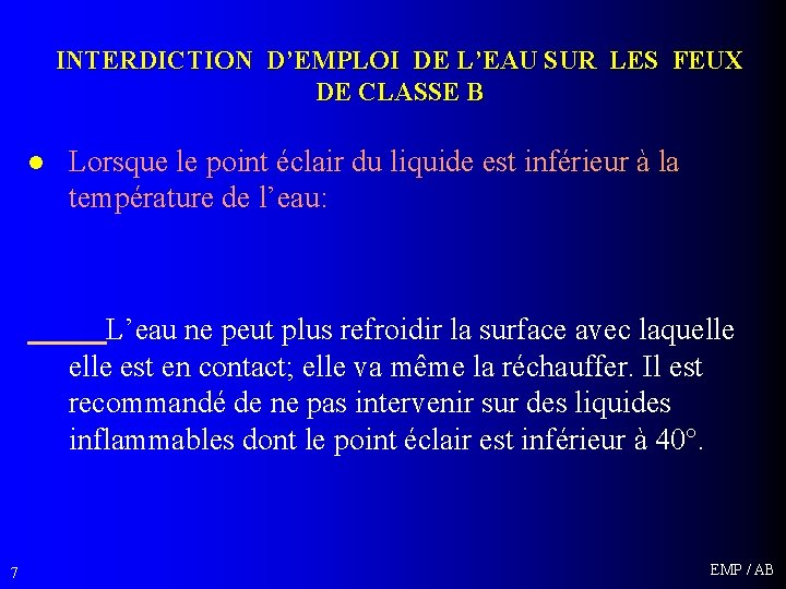 INTERDICTION D’EMPLOI DE L’EAU SUR LES FEUX DE CLASSE B l Lorsque le point