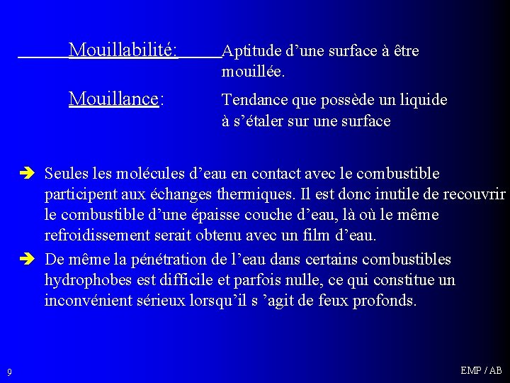 Mouillabilité: Aptitude d’une surface à être mouillée. Mouillance: Tendance que possède un liquide à