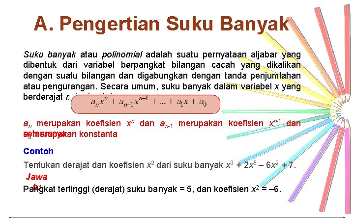 A. Pengertian Suku Banyak Suku banyak atau polinomial adalah suatu pernyataan aljabar yang dibentuk