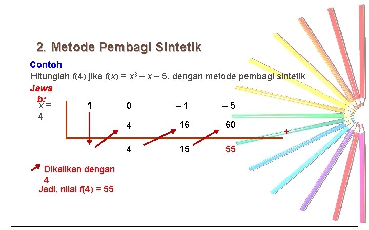 2. Metode Pembagi Sintetik Contoh Hitunglah f(4) jika f(x) = x 3 ‒ x