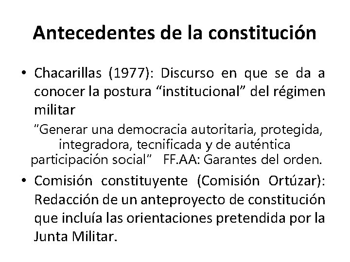 Antecedentes de la constitución • Chacarillas (1977): Discurso en que se da a conocer