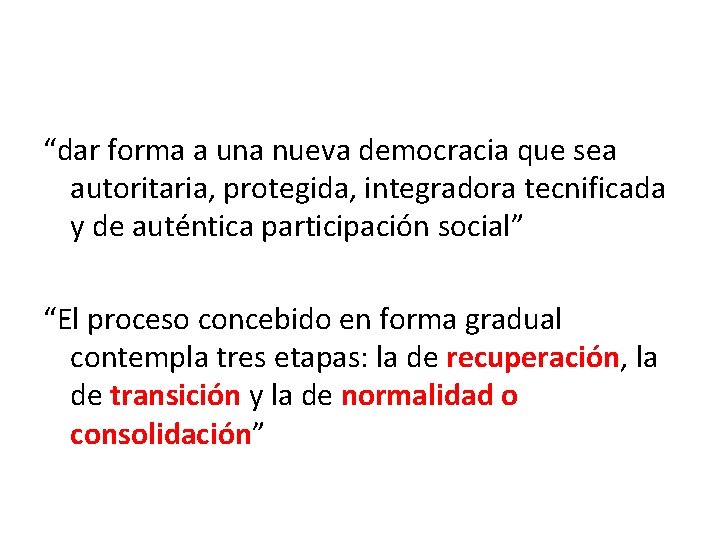 “dar forma a una nueva democracia que sea autoritaria, protegida, integradora tecnificada y de