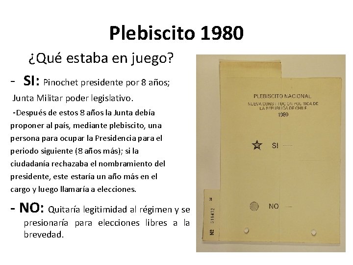 Plebiscito 1980 ¿Qué estaba en juego? - SI: Pinochet presidente por 8 años; Junta