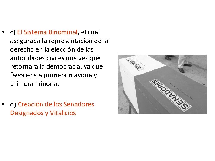  • c) El Sistema Binominal, el cual aseguraba la representación de la derecha