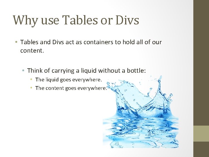 Why use Tables or Divs • Tables and Divs act as containers to hold
