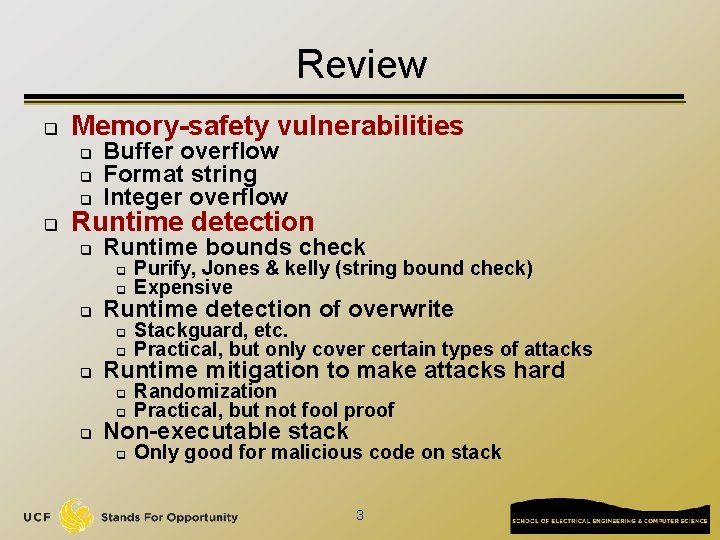 Review q Memory-safety vulnerabilities q Buffer overflow Format string Integer overflow q Runtime bounds