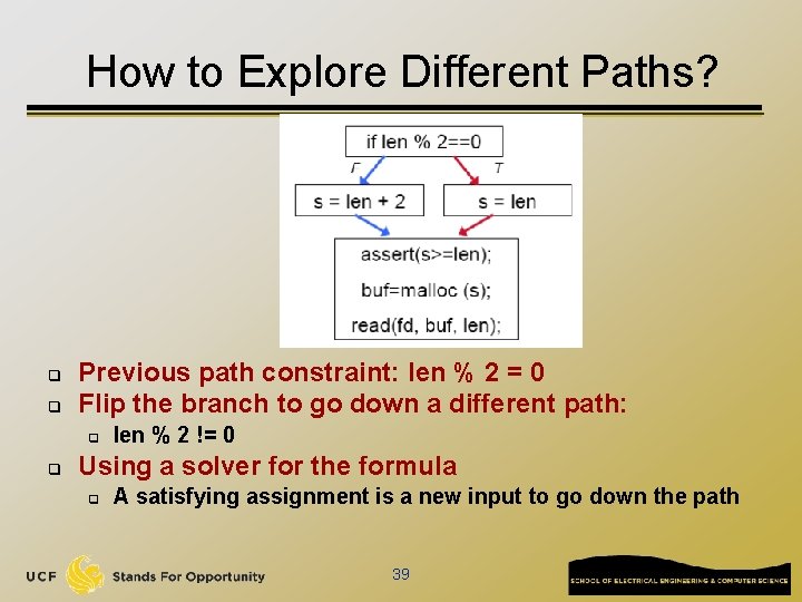 How to Explore Different Paths? q q Previous path constraint: len % 2 =