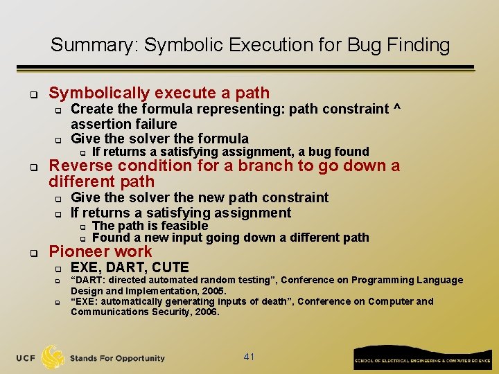 Summary: Symbolic Execution for Bug Finding q Symbolically execute a path q q Create