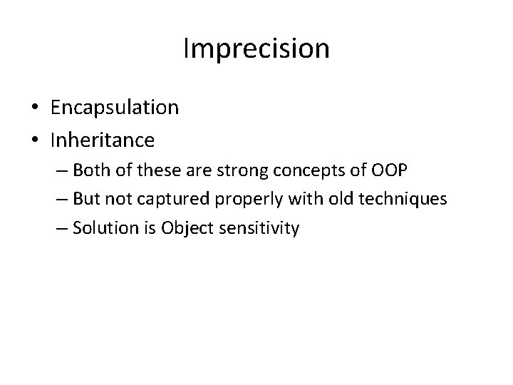 Imprecision • Encapsulation • Inheritance – Both of these are strong concepts of OOP