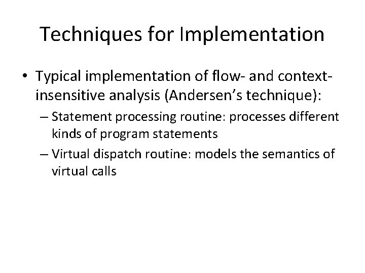 Techniques for Implementation • Typical implementation of flow- and contextinsensitive analysis (Andersen’s technique): –