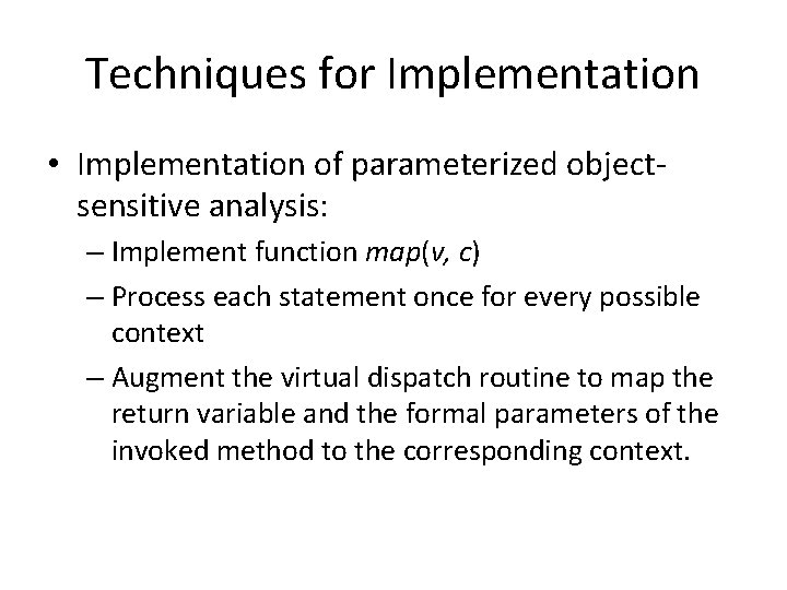 Techniques for Implementation • Implementation of parameterized objectsensitive analysis: – Implement function map(v, c)