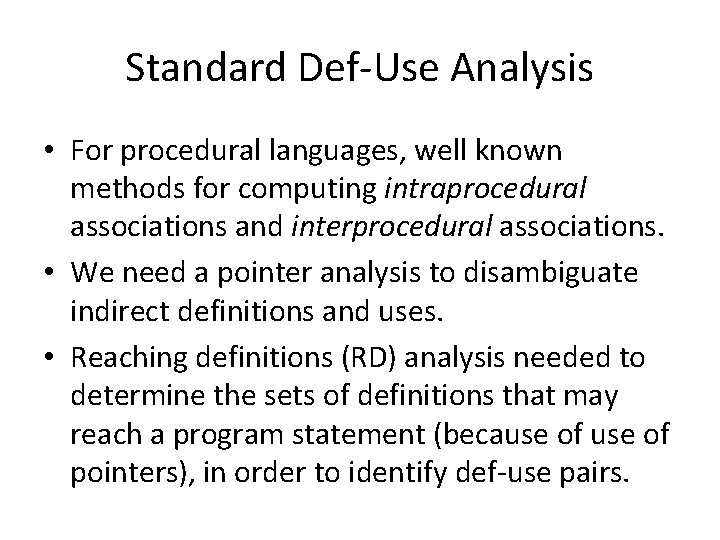 Standard Def-Use Analysis • For procedural languages, well known methods for computing intraprocedural associations