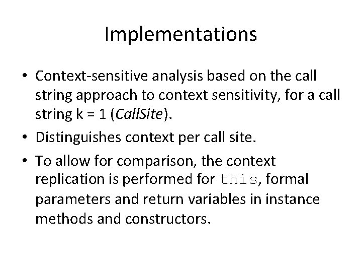 Implementations • Context-sensitive analysis based on the call string approach to context sensitivity, for