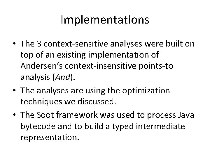 Implementations • The 3 context-sensitive analyses were built on top of an existing implementation