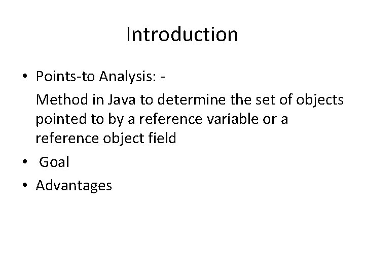 Introduction • Points-to Analysis: Method in Java to determine the set of objects pointed