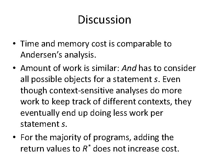Discussion • Time and memory cost is comparable to Andersen’s analysis. • Amount of