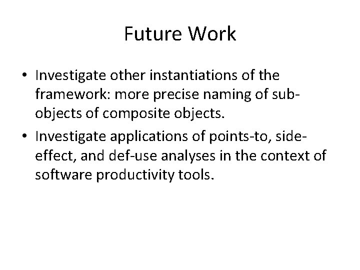 Future Work • Investigate other instantiations of the framework: more precise naming of subobjects