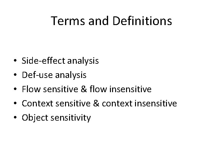 Terms and Definitions • • • Side-effect analysis Def-use analysis Flow sensitive & flow