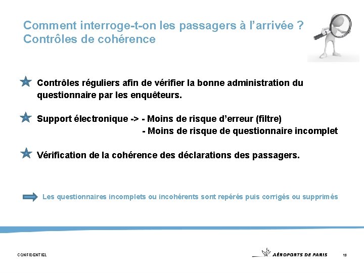 Comment interroge-t-on les passagers à l’arrivée ? Contrôles de cohérence Contrôles réguliers afin de