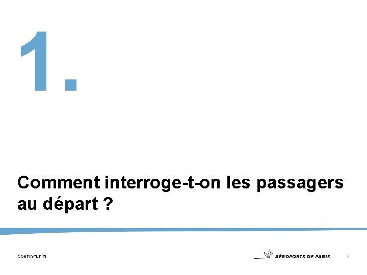 1. Comment interroge-t-on les passagers au départ ? CONFIDENTIEL 3 