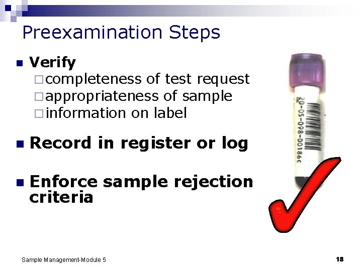 Preexamination Steps n Verify ¨ completeness of test request ¨ appropriateness of sample ¨